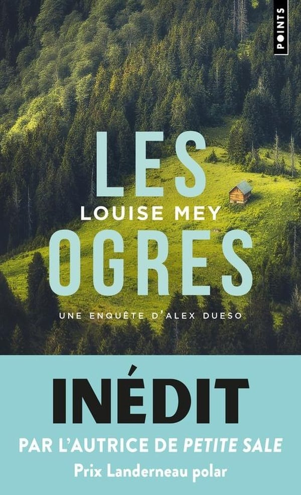 Couverture de Les Ogres de Louise Mey. C'est une photo aérienne prise en moyenne montagne, on voit un gros chalet isolé dans une clairière au milieu d'une forêt de pins. Sous-titre "une enquête d'Alex Dueso", et bandeau publicitaire "Inédit - par l'autrice de Petite Sale - Prix Landerneau polar"